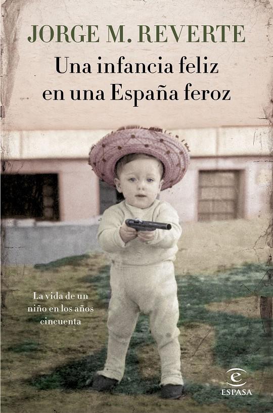 UNA INFANCIA FELIZ EN UNA ESPAÑA FEROZ | 9788467051865 | REVERTE, JORGE M.