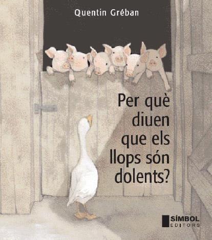 PER QUE DIUEN QUE ELS LLOPS SON DOLENTS | 9788495987662 | GREBAN, QUENTIN