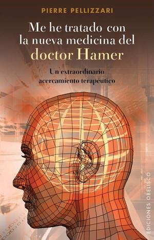 ME HE TRATADO CON LA NUEVA MEDICINA DEL DOCTOR HAMER | 9788497777490 | PELLIZZARI, PIERRE