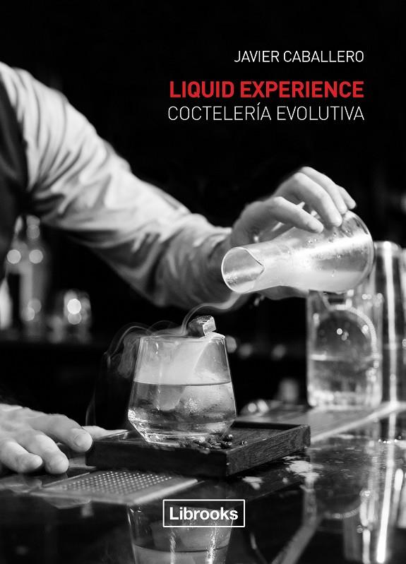 LIQUID EXPERIENCE - COCTELERÍA EVOLUTIVA | 9788494509575 | CABALLERO, JAVIER