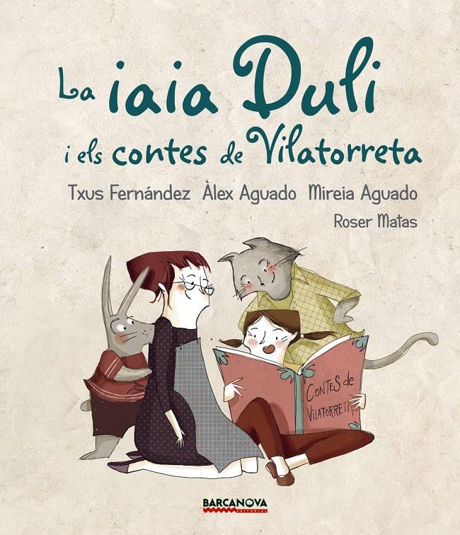 LA IAIA DULI I ELS CONTES DE VILATORRETA | 9788448942724 | FERNÁNDEZ, TXUS/AGUADO, ÀLEX/AGUADO, MIREIA