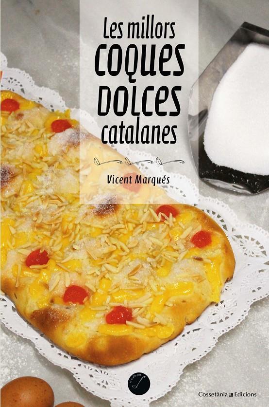 MILLORS COQUES DOLCES CATALANES, LES | 9788490347485 | MARQUÉS I CARBONELL , VICENT