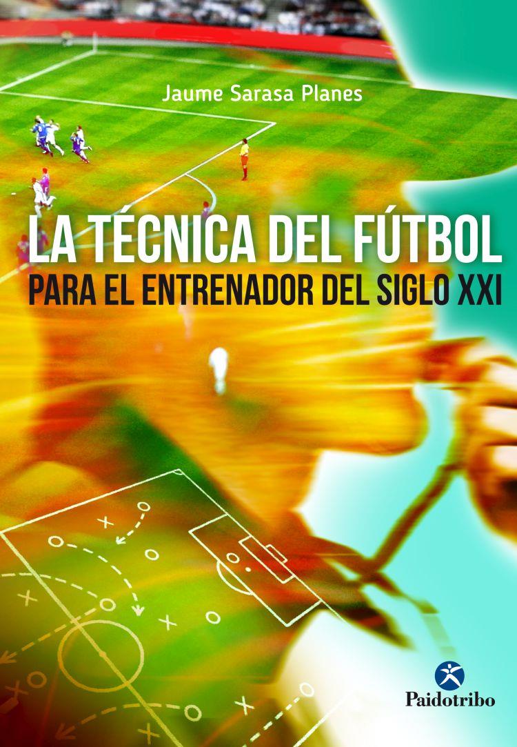 TÉCNICA DEL FÚTBOL PARA EL JUGADOR DEL SIGLO XXI, LA | 9788499105970 | SARASA, JAUME