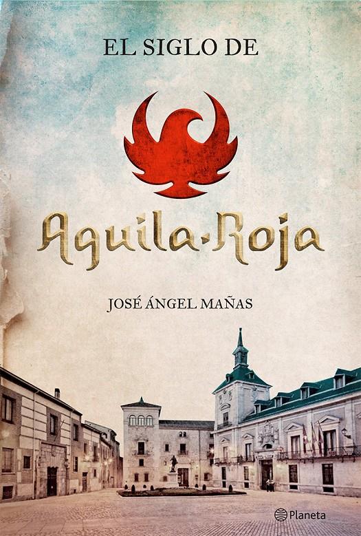 SIGLO DE ÁGUILA ROJA, EL | 9788408131564 | MAÑAS, JOSE ANGEL