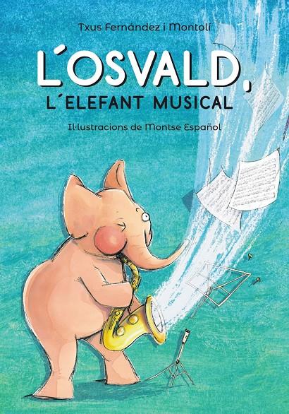 OSVALD, L'ELEFANT MUSICAL, L' | 9788448945831 | FERNÁNDEZ I MONTOLÍ, TXUS