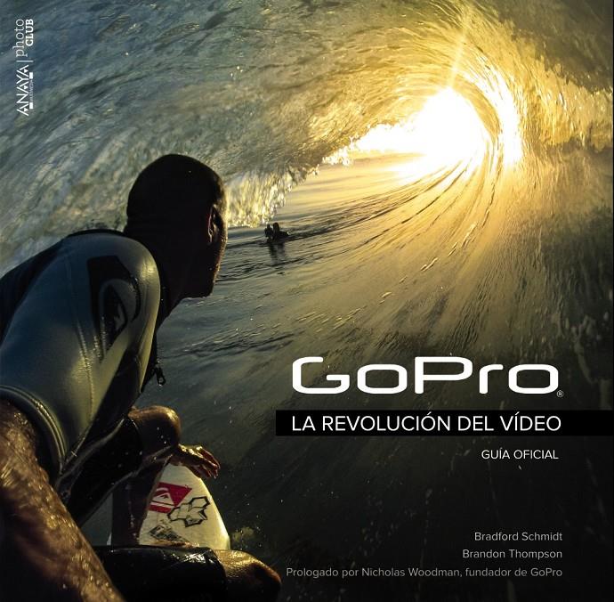 GOPRO. LA REVOLUCIÓN DEL VÍDEO | 9788441536906 | SCHMIDT, BRADFORD/THOMPSON, BRANDON