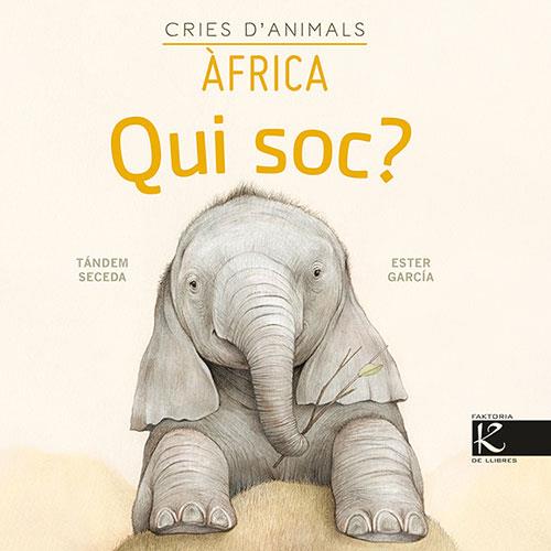 QUI SOC? CRIES D’ANIMALS (L'ELEFANT) | 9788418558146 | PELAYO, ISABEL/GUTIÉRREZ, XULIO/MARTÍNEZ, PILAR/HERAS, CHEMA