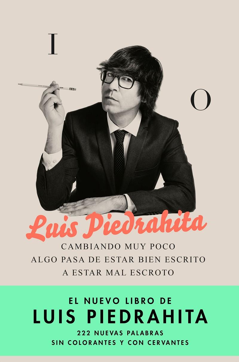 CAMBIANDO MUY POCO ALGO PASA DE ESTAR BIEN ESCRITO A ESTAR MAL ESCROTO | 9788408176831 | PIEDRAHITA, LUIS