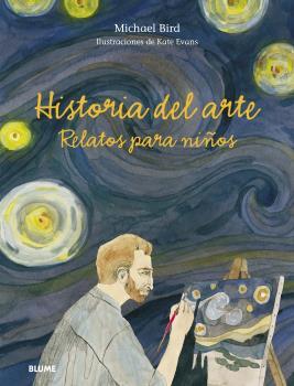 HISTORIA DEL ARTE. RELATOS PARA NIÑOS | 9788418459177 | BIRD, MICHAEL/ EVANS, PETER