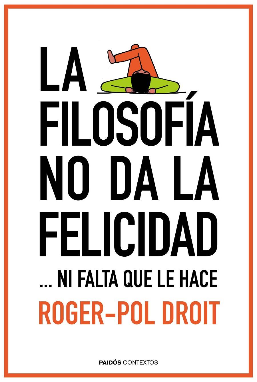 FILOSOFÍA NO DA LA FELICIDAD, LA | 9788449331862 | POL DROIT, ROGER