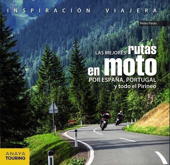 MEJORES RUTAS EN MOTO POR ESPAÑA, PORTUGAL Y TODO EL PIRINEO, LAS | 9788499359816 | PARDO BLANCO, PEDRO