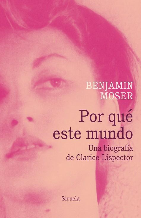 POR QUE ESTE MUNDO. UNA BIOGRAFÍA DE CLARICE LISPECTOR | 9788418436178 | MOSER, BENJAMIN