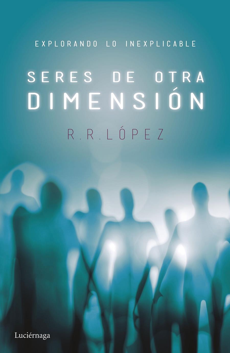 SERES DE OTRA DIMENSIÓN | 9788416694525 | LOPEZ, R.R